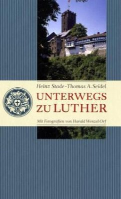 Unterwegs zu Luther - Stade, Heinz; Seidel, Thomas A.