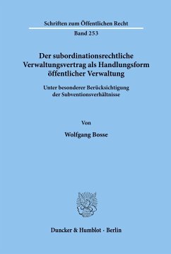Der subordinationsrechtliche Verwaltungsvertrag als Handlungsform öffentlicher Verwaltung, - Bosse, Wolfgang