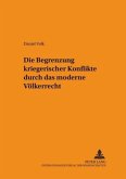 Die Begrenzung kriegerischer Konflikte durch das moderne Völkerrecht