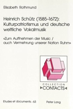 Heinrich Schütz (1585-1672): Kulturpatriotismus und deutsche weltliche Vokalmusik - Rothmund, Elisabeth