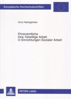 Ehrenamtliche bzw. freiwillige Arbeit in Einrichtungen Sozialer Arbeit - Heimgartner, Arno
