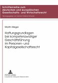 Haftungsgrundlagen bei kompetenzwidriger Geschäftsführung im Personen- und Kapitalgesellschaftsrecht