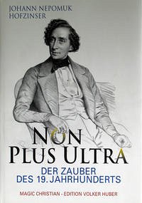 Johann Nepomuk Hofzinser. Non plus Ultra. Der Zauber des 19. Jahrhunderts / Johann Nepomuk Hofzinser. Non plus Ultra.