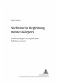 Nicht nur in Begleitung meines Körpers Nicht nur in Begleitung meines Körpers