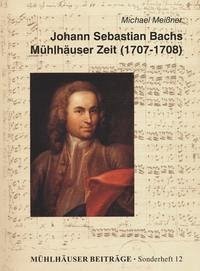 Johann Sebastian Bachs Mühlhäuser Zeit (1707-1708) - Meissner, Michael