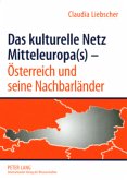 Das kulturelle Netz Mitteleuropa(s) - Österreich und seine Nachbarländer