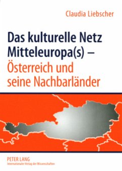 Das kulturelle Netz Mitteleuropa(s) - Österreich und seine Nachbarländer - Liebscher, Claudia