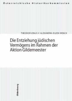 Die Entziehung jüdischen Vermögens im Rahmen der Aktion Gildemeester - Venus, Theodor; Wenck, Alexandra-Eileen