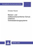 Marken- und wettbewerbsrechtlicher Schutz selektiver Vertriebsbindungssysteme Marken- und wettbewerbsrechtlicher Schutz selektiver Vertriebsbindungssysteme