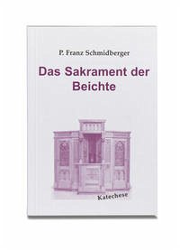 Das Sakrament der Beichte - Schmidberger, Franz