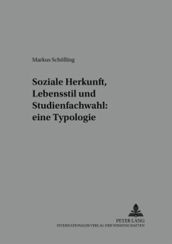 Soziale Herkunft, Lebensstil und Studienfachwahl: eine Typologie - Schölling, Markus