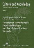 Paradigmen in Mathematik, Physik und Biologie und ihre philosophischen Wurzeln Paradigmen in Mathematik, Physik und Biologie und ihre philosophischen Wurzeln