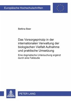 Das Vorsorgeprinzip in der internationalen Verwaltung der biologischen Vielfalt: Aufnahme und praktische Umsetzung - Beer, Bettina
