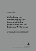 Maßnahmen zur Beschleunigung und Konzentration im neuen spanischen und deutschen Zivilprozess Maßnahmen zur Beschleunigung und Konzentration im neuen spanischen und deutschen Zivilprozess
