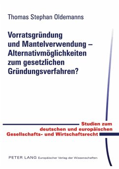 Vorratsgründung und Mantelverwendung - Alternativmöglichkeiten zum gesetzlichen Gründungsverfahren? - Oldemanns, Thomas