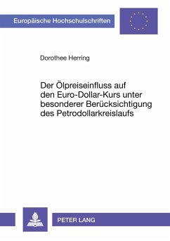 Der Ölpreiseinfluss auf den Euro-Dollar-Kurs unter besonderer Berücksichtigung des Petrodollarkreislaufs - Herring, Dorothee