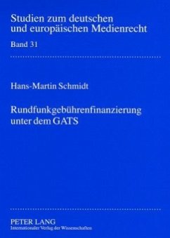 Rundfunkgebührenfinanzierung unter dem GATS - Schmidt, Hans-Martin