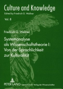 Systemanalyse als Wissenschaftstheorie I: Von der Sprachlichkeit zur Kulturalität - Wallner, Friedrich G.