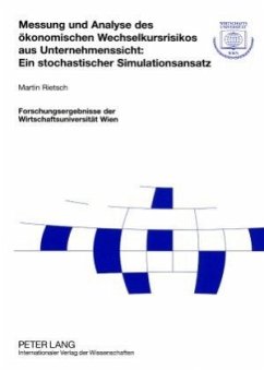 Messung und Analyse des ökonomischen Wechselkursrisikos aus Unternehmenssicht: Ein stochastischer Simulationsansatz - Rietsch, Martin