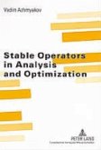 Stable Operators in Analysis and Optimization Stable Operators in Analysis and Optimization
