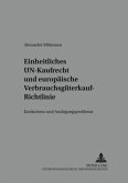Einheitliches UN-Kaufrecht und europäische Verbrauchsgüterkauf-Richtlinie Einheitliches UN-Kaufrecht und europäische Verbrauchsgüterkauf-Richtlinie