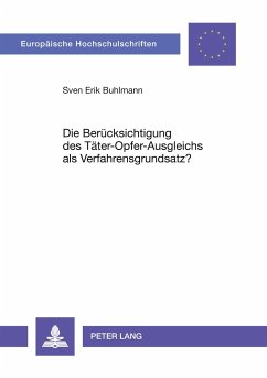 Die Berücksichtigung des Täter-Opfer-Ausgleichs als Verfahrensgrundsatz? - Buhlmann, Sven Erik