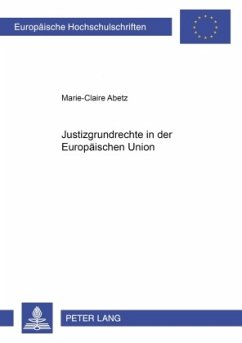 Justizgrundrechte in der Europäischen Union - Abetz, Marie-Claire