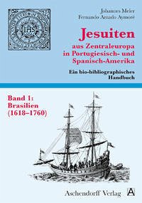 Jesuiten aus Zentraleuropa in Portugiesisch- und Spanisch-Amerika.... / Brasilien - Johannes Meier / Fernando Amado Aymoré