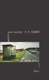 wohin und zurück - Huber, C H