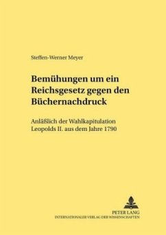 Bemühungen um ein Reichsgesetz gegen den Büchernachdruck - Meyer, Steffen-Werner