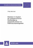 Mediation im System der außergerichtlichen Streitbeilegung dargestellt anhand von Patentrechtsstreitigkeiten Mediation im System der außergerichtlichen Streitbeilegung dargestellt anhand von Patentrechtsstreitigkeiten