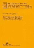 Schreiben und Sprechen von Hörfunknachrichten / Hallesche Schriften zur Sprechwissenschaft und Phonetik 15 Schreiben und Sprechen von Hörfunknachrichten / Hallesche Schriften zur Sprechwissenschaft und Phonetik 15