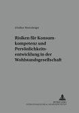 Risiken für Konsumkompetenz und Persönlichkeitsentwicklung in der Wohlstandsgesellschaft