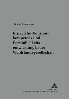 Risiken für Konsumkompetenz und Persönlichkeitsentwicklung in der Wohlstandsgesellschaft - Rosenberger, Günther