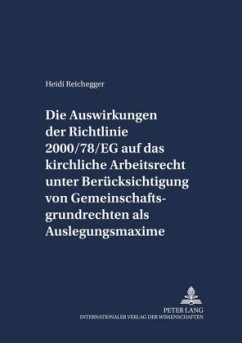 Die Auswirkungen der Richtlinie 2000/78/EG auf das kirchliche Arbeitsrecht unter Berücksichtigung von Gemeinschaftsgrund - Reichegger, Heidi