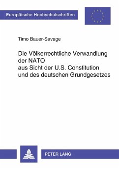 Cover Die völkerrechtliche Verwandlung der NATO aus Sicht der U.S. Constitution und des deutschen Grundgesetzes