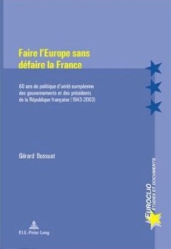 Faire l'Europe sans défaire la France - Bossuat, Gérard