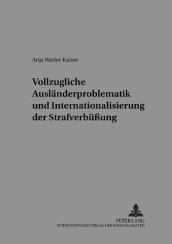 Vollzugliche Ausländerproblematik und Internationalisierung der Strafverbüßung - Rieder-Kaiser, Anja