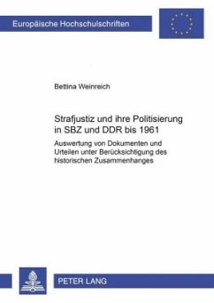 Strafjustiz und ihre Politisierung in SBZ und DDR bis 1961 - Weinreich, Bettina