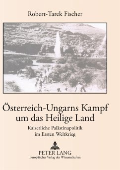 Österreich-Ungarns Kampf um das Heilige Land - Fischer, Robert-Tarek