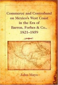 Commerce and Contraband on Mexico's West Coast in the Era of Barron, Forbes & Co., 1821-1859 - Mayo, John