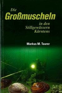 Die Grossmuscheln in den Stillgewässern Kärntens - Taurer, Markus M.