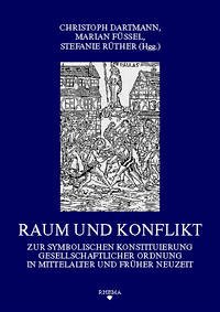Raum und Konflikt - Dartmann, Christoph / Füssel, Marian / Rüther, Stefanie (Hgg.)