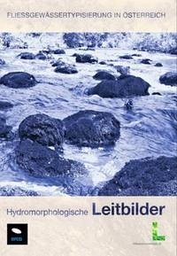 Fliessgewässertypisierung in Österreich - Hydromorphologische Leitbilder - Umwelt u. Wasserwirtschaft (Wien) Bundesministerium f. Land- u. Forstwirtschaft (Herausgeber), R Wimmer (Bearbeitung), H Wintersberger (Bearbeitung), G A Parthl (Bearbeitung)