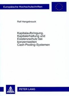 Kapitalaufbringung, Kapitalerhaltung und Existenzschutz bei konzernweiten Cash-Pooling-Systemen - Hangebrauck, Ralf