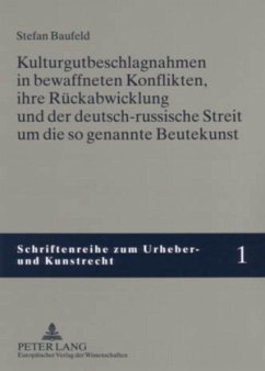 Kulturgutbeschlagnahmen in bewaffneten Konflikten, ihre Rückabwicklung und der deutsch-russische Streit um die so genann - Baufeld, Stefan