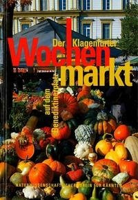 Der Klagenfurter Wochenmarkt auf dem Benediktinerplatz - Leute, Gerfried H; Zwander, Helmut; Pohl, Heinz D