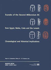 Scarabs of the 2nd Millenium BC from Egypt, Nubia, Crete and the Levant: Chronological and Historical Implications - Bietak, Manfred; Czerny, Ernst (Eds.)