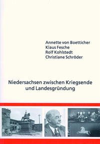 Niedersachsen zwischen Kriegsende und Landesgründung - Boetticher, Annette von; Fesche, Klaus; Kohlstedt, Rolf; Schröder, Christiane