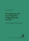Der allgemeine Teil des Georgischen Zivilgesetzbuches von 1997 Der allgemeine Teil des Georgischen Zivilgesetzbuches von 1997